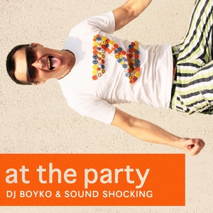 DJ BOYKO & SOUND SHOCKING - At The Party (remixes)