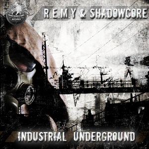 REMY/SHADOWCORE - Industrial Underground