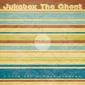 JUKEBOX THE GHOST - I Love You Always Forever