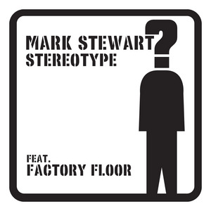 STEWART, Mark feat FACTORY FLOOR - Stereotype (remixes)