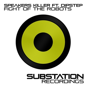 SPEAKERS KILLER feat DIPSTEP - Fight Of The Robots