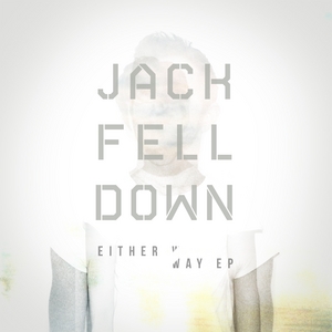 JACK FELL DOWN - Either Way EP