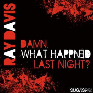 DAVIS, Ray - Damn What Happened Last Night
