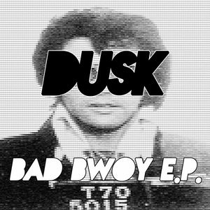 DUSK - Bad Bwoy EP