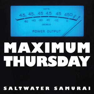 SALTWATER SAMURAI - Maximum Thursday