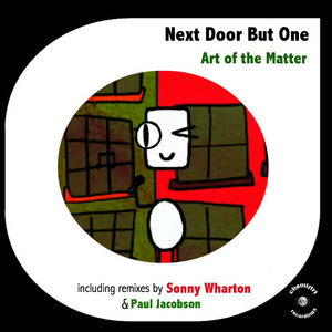 NEXT DOOR BUT ONE - Art Of The Matter