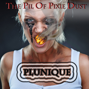 PLUNIQUE - The Pil Of Pixie Dust