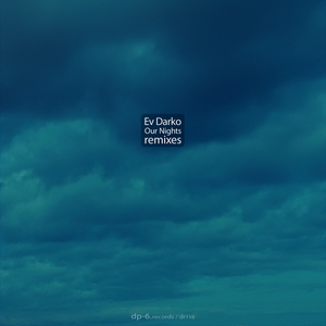 EV DARKO feat LENA GRIG/DP6 - Our Nights Remixes
