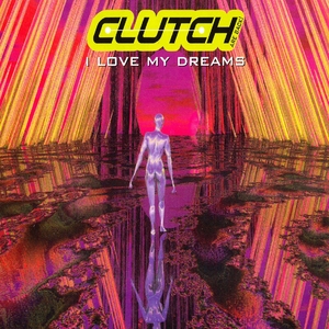 CLUTCH - I Love My Dreams (Clutch Are Back)