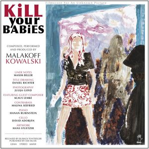 KOWALSKI, Malakoff - Kill Your Babies:  Filmscore For An Unknown Picture