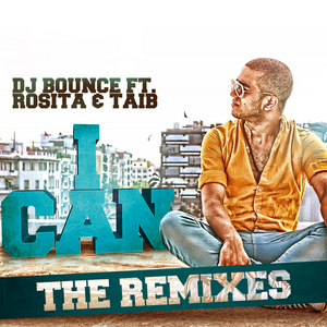 DJ BOUNCE/TAIB/ROSITA - I Can: The Remixes