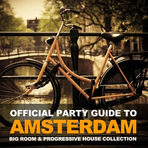 VARIOUS - Official Party Guide To Amsterdam (Big Room & Progressive House Collection)