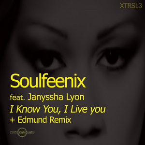 SOULFEENIX feat JANYSSHA LYON - I Know You I Live You