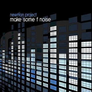 NEWMAN PROJECT - Make Some F Noise