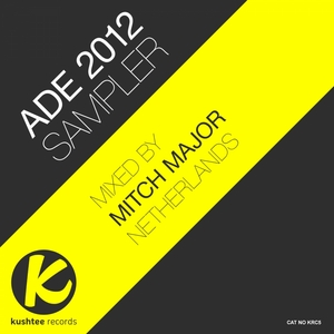 MAJOR, Mitch/VARIOUS - Kushtee Records ADE 2012 (unmixed tracks)