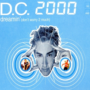 DC 2000 - Dreamin' (Don't Worry 2 Much)