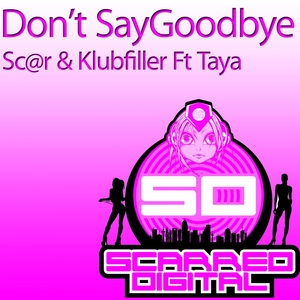 SC@R/KLUBFILLER feat TAYA - Don't Say Goodbye