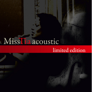 MISS TIA - Miss Tia Acoustic: Limited Edition