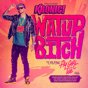 KRONIC feat FLYGIRL TEE - Watup Bitch (remixes)