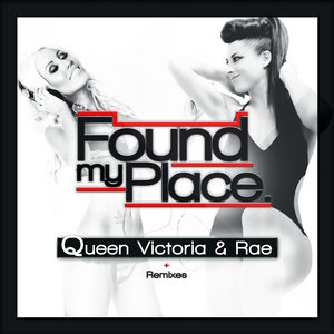 QUEEN VICTORIA/RAE - Found My Place (remixes)