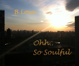 B LOWE - Ohhh So Soulful