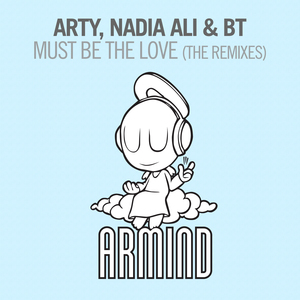 ARTY/NADIA ALI & BT - Must Be The Love (The Remixes)