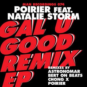 POIRIER feat NATALIE STORM - Gal U Good (remixes)
