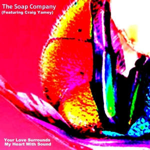 SOAP COMPANY, The feat CRAIG YAMEY - Your Love Surrounds My Heart With Sound