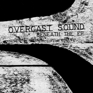 OVERCAST SOUND - Beneath The EP