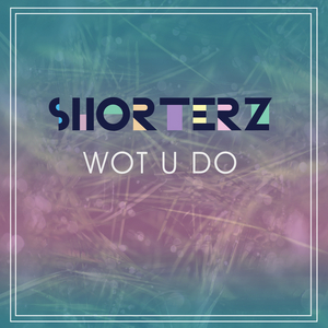 SHORTERZ, Tom - Wot U Do