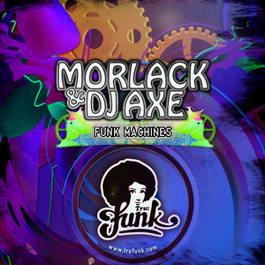 MORLACK & DJ AXE - Funk Machines