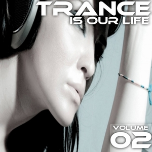 VARIOUS - Trance Is Our Life: Volume 02
