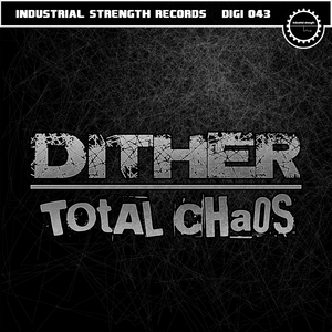 DITHER - Total Chaos