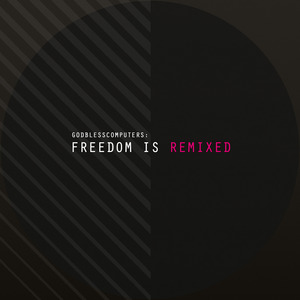 GODBLESSCOMPUTERS - Freedom Is Remixed