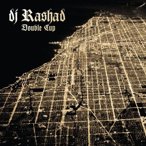 DJ RASHAD - Double Cup