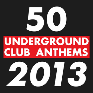VARIOUS - 50 Underground Club Anthems 2013
