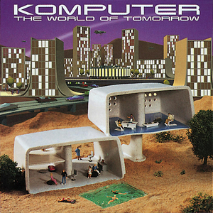 KOMPUTER - The World Of Tomorrow