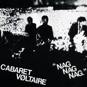 CABARET VOLTAIRE - Nag Nag Nag