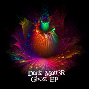 DARK MATT3R - Ghost EP