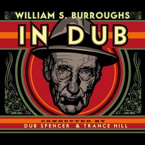 BURROUGHS, William S - In Dub (Selected By Dub Spencer & Trance Hill)