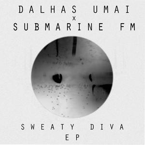 UMAI, Dalhas/SUBMARINE FM - Sweaty Diva EP