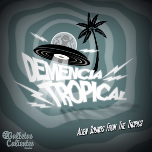 VARIOUS - Demencia Tropical: Alien Sounds From The Tropics