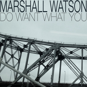 WATSON, Marshall - Do Want What You