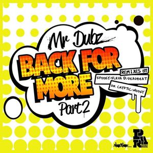 MR DUBZ - Back For More Part 2 (remixes)