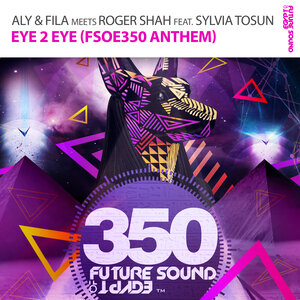 ALY & FILA with ROGER SHAH feat SYLVIA TOSUN - Eye 2 Eye (FSOE350 Anthem)