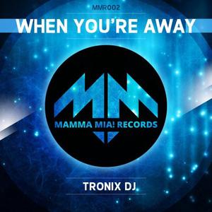 TRONIX DJ - When You re Away