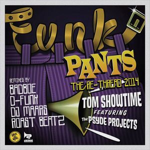 SHOWTIME, Tom feat THE PSYDE PROJECTS - Funk Pants (The 2014 Re-Thread)