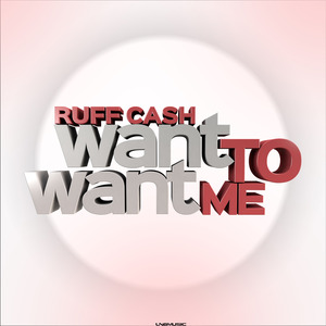 RUFF CASH - Want To Want Me
