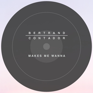 CONTADOR, Bertrand - Makes Me Wanna