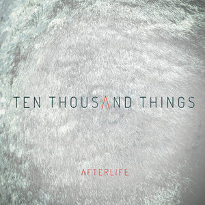 AFTERLIFE - Ten Thousand Things